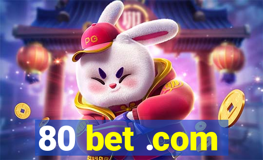 80 bet .com